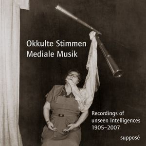 Okkulte Stimmen Mediale Musik: Recordings of Unseen Intelligences 1905-2007
