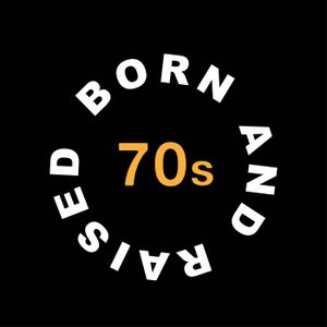 Born and Raised in the 70s