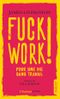 Fuck work !