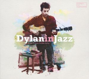 Dylan In Jazz - A Jazz Tribute To Bob Dylan