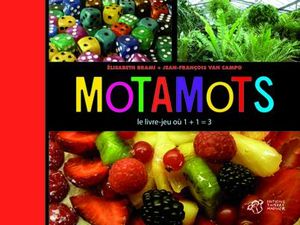 Motamots : le livre-jeu où 1 + 1 = 3