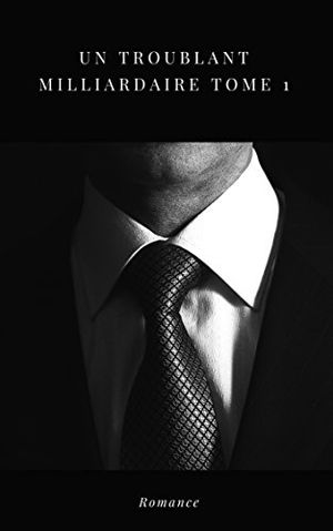 Un troublant milliardaire : Tome 1