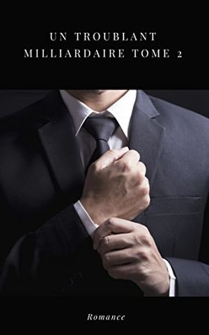Un troublant milliardaire : Tome 2