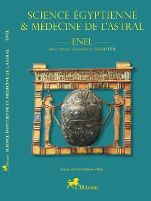 SCIENCE ÉGYPTIENNE ET MÉDECINE DE L’ASTRAL