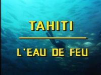 Tahiti : l'eau de feu