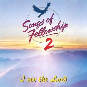 Songs of Fellowship 2: I See the Lord