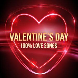 Valentine’s Day: 100% Love Songs