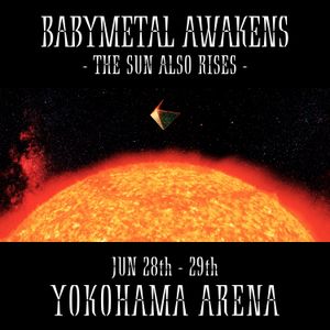 BABYMETAL AWAKENS - THE SUN ALSO RISES