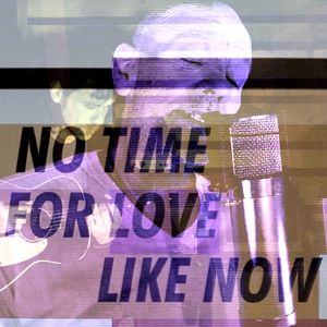 No Time for Love Like Now (Single)