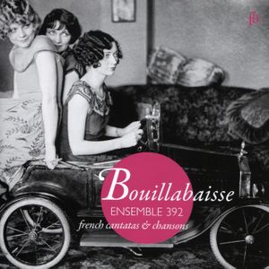 Bouillabaisse: French Cantatas & Chansons