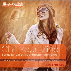 Chill Your Mind: Songs für die entspanntesten Momente: freundin MusicLounge