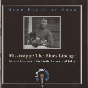 Deep River of Song: Mississippi: The Blues Lineage: Musical Geniuses of the Fields, Levees and Jukes