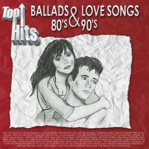 Top Hits: Ballads & Love Songs: 80’s & 90’s