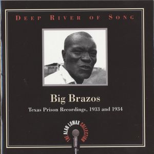 Deep River of Song: Big Brazos: Texas Prison Recordings, 1933 and 1934
