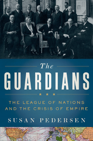 The Guardians. The League of Nations and the Crisis of Empire