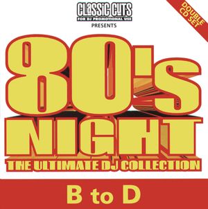 Classic Cuts Presents: 80s Night: The Ultimate DJ Collection: B to D