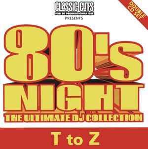 Classic Cuts Presents: 80s Night: The Ultimate DJ Collection: T to Z