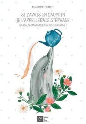 Si j'avais un dauphin je l'appellerais Stéphane (mais j'aimais bien aussi Suzanne)