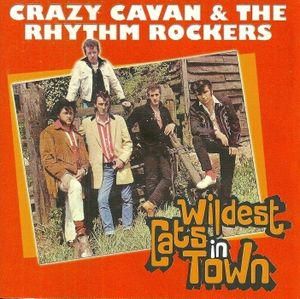 Wildest Cats in Town: The Best of Crazy Cavan & The Rhythm Rockers