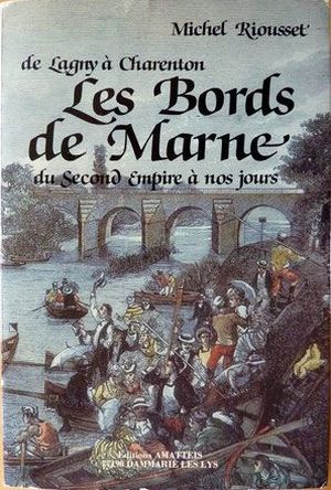 Les Bords de Marne, de Lagny à Charenton, du Second Empire à nos jours