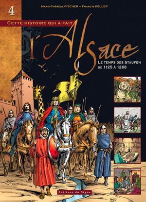 Le temps des Staufen (1125-1268) - Cette histoire qui a fait l'Alsace, tome 4