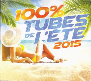 100% tubes de l’été (Tous les hits dance, fiesta, disco funk, zouk et latino de cet été)