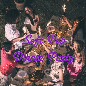 Soft Pop Dinner Party