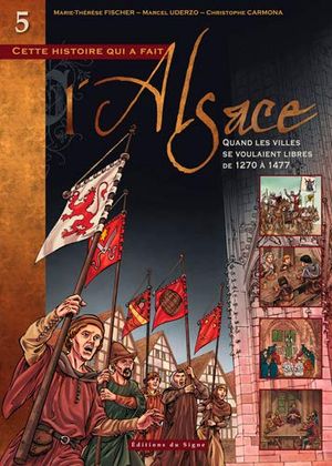 Quand les villes se voulaient libres (1270-1477) - Cette histoire qui a fait l'Alsace, tome 5