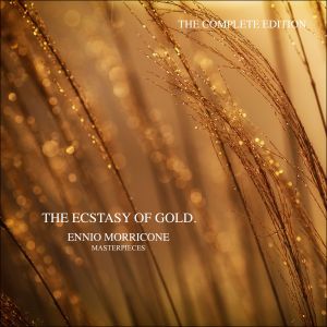 The Ecstasy of Gold - Ennio Morricone Masterpieces (The Complete Edition)