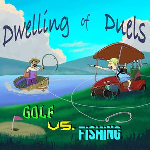 Dwelling of Duels 2020-05: Golf vs. Fishing Month