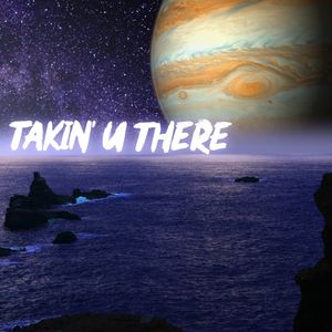 Takin' U There (Single)