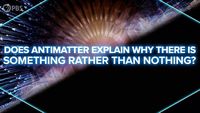 Does Antimatter Explain Why There's Something Rather Than Nothing?