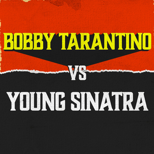 Bobby Tarantino vs. Young Sinatra
