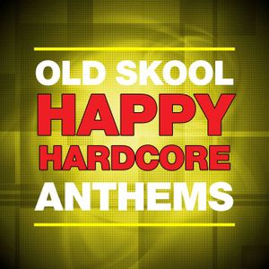 Old Skool Happy Hardcore Anthems