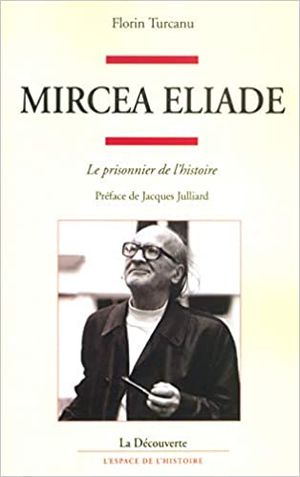 Mircea Eliade : le prisonnier de l'histoire