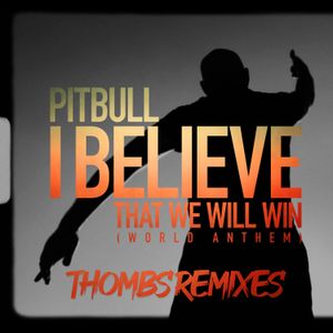 I Believe That We Will Win (World Anthem) (Thombs Remixes) (Single)