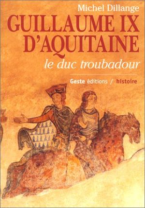 Guillaume IX d'Aquitaine : Le Duc troubadour
