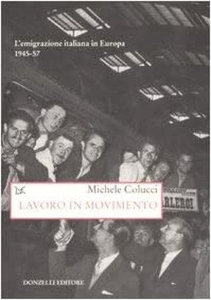 Lavoro in movimento. L'emigrazione italiana in Europa 1945-57