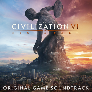 Sid Meier's Civilization VI: Rise & Fall (Original Game Soundtrack) (OST)