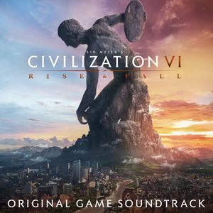 Sid Meier’s Civilization VI: Rise & Fall (Original Game Soundtrack) (OST)