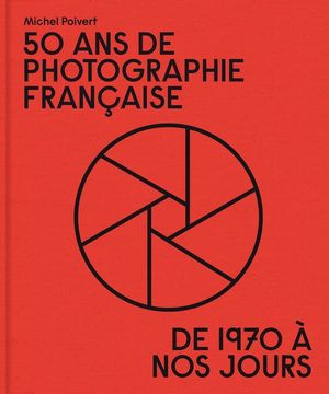 50 ans de photographie française de 1970 à nos jours