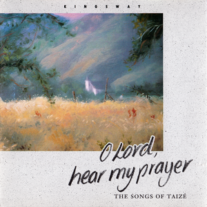 O Lord, Hear My Prayer - The Songs of Taizé