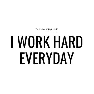 I Work Hard Everyday