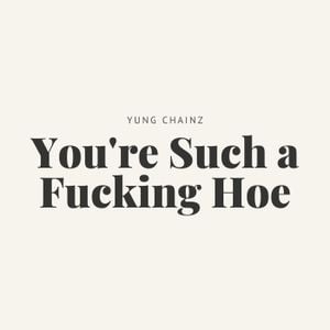 You’re Such a Fucking Hoe (Single)