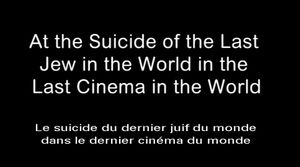 At the suicide of the last jew in the World in the last cinema in the World