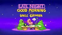 Late Night Good Morning with Uncle Grandpa