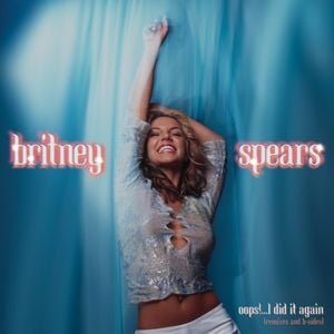 Oops!…I Did It Again (Remixes and B‐Sides)