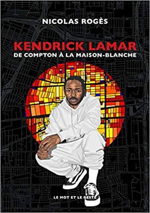 Kendrick Lamar - De Compton à la Maison-Blanche