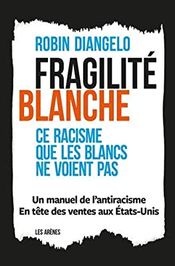 Couverture Fragilité blanche : ce racisme que les Blancs ne voient pas Couverture Fragilité blanche : ce racisme que les Blancs ne voient pas