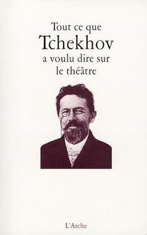Tout ce que Tchekhov a voulu dire sur le théâtre